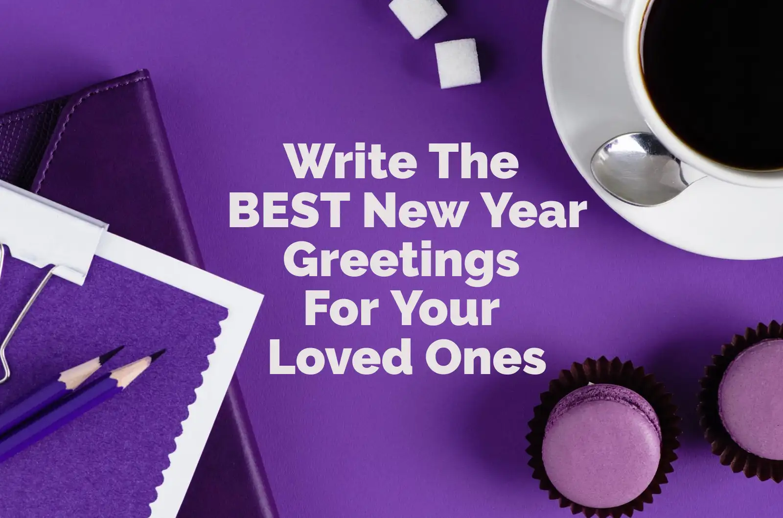 Write The BEST New Year Greetings For Your Loved Ones Banner.webp
